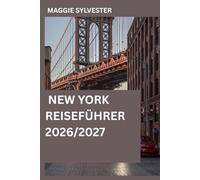 NEW YORK REISEFÜHRER 2026/2027: Entdecken Sie die Stadt wie ein Einheimischer mit Insider-Tipps, detaillierten Karten, stressfreien Reiserouten, den wichtigsten Sehenswürdigkeiten sowie den besten Ort