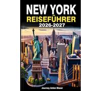 NEW YORK REISEFÜHRER 2026-2027: Erkunden Sie Manhattan, Brooklyn, Queens, die Bronx und Staten Island wie ein Einheimischer - Insider-Tipps, Top-Attraktionen, Geheimtipps und perfekte Reiserouten