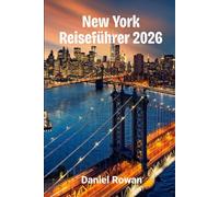 New York Reiseführer 2026: Entdecken Sie die Stadt, die niemals schläft: Verborgene Schätze, lokale Geheimnisse und clevere Strategien für jeden Reisenden
