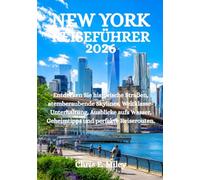 NEW YORK REISEFÜHRER 2026: Entdecken Sie historische Straßen, atemberaubende Skylines, Weltklasse-Unterhaltung, Ausblicke aufs Wasser, Geheimtipps und perfekte Reiserouten.