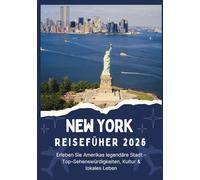 NEW YORK REISEFÜHRER 2026 - Erleben Sie Amerikas legendäre Stadt - Top-Sehenswürdigkeiten, Kultur & lokales Leben