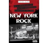 New York Rock De l'ascension du Velvet Underground à la chute du CBGB
