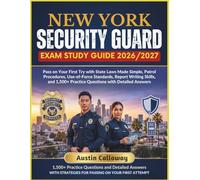 NEW YORK SECURITY GUARD EXAM STUDY GUIDE 2026-2027: Pass on Your First Try with State Laws Made Simple, Patrol Procedures, Use-of-Force Standards, ... Practice Questions with Detailed Answers