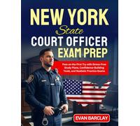 New York State Court Officer Exam Prep: Pass on the First Try with Stress-Free Study Plans, Confidence-Building Tools, and Realistic Practice Exams