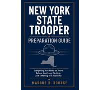 New York State Trooper Preparation Guide: Everything You Need to Know Before Applying, Testing, and Entering the Academy