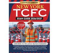 NEW YORK TCFC EXAM GUIDE 2026/2027: A Complete Study Prep with MUTCD Work Zone Standards, Safety Regulations, and Signaling Techniques, Including ... to Help You Pass on the First Try