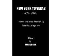New York To Vegas A Way Of Life: From The Gritty Streets Of New York City To the Glitzy Las Vegas Strip