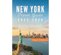 New York Travel Guide 2025-2026: Iconic Landmarks, Hidden Gems, Food, Culture & Neighborhood Adventures in the Empire State