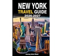 NEW YORK TRAVEL GUIDE 2026-2027: Explore Manhattan, Brooklyn, Queens, The Bronx & Staten Island Like a Local with Insider Tips, Top Attractions, Hidden Gems & Perfect Itineraries