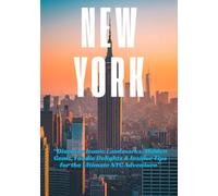 NEW YORK TRAVEL GUIDE 2026: “Discover Iconic Landmarks, Hidden Gems, Foodie Delights & Insider Tips for the Ultimate NYC Adventure”
