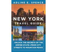 New York Travel Guide:: Unlock the Secrets of the Empire State-from City Streets to Mountain Peaks