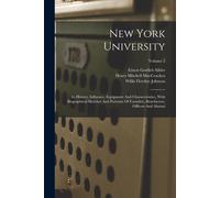 New York University: Its History, Influence, Equipment And Characteristics, With Biographical Sketches And Portraits Of Founders, Benefacto