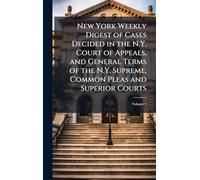 New York Weekly Digest of Cases Decided in the N.Y. Court of Appeals, and General Terms of the N.Y. Supreme, Common Pleas and Superior Courts