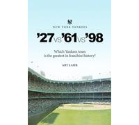 New York Yankees '27vs'61vs'98: Which Yankees team is the greatest in franchise history?