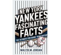 New York Yankees Fascinating Facts: The Ultimate Fun Guide to Team History. Author: Malcolm Jordan