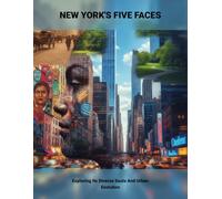 New York'S Five Faces: Exploring Its Diverse Souls And Urban Evolution
