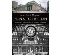 New Yorks Original Penn Station The Rise and Tragic Fall of an American Landmark by Paul M Kaplan Paul M Kaplan (Auteur)