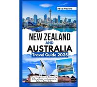 New Zealand and Australia Travel Guide 2025: Your Companions to Discovering Unforgettable Landscapes and Cultures Down Under
