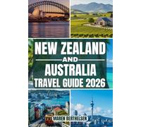 New Zealand and Australia Travel Guide: Unforgettable Journeys Through Breathtaking Landscapes, Iconic Cities, Local Secrets, and Adventure Experiences for Every Traveler