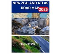NEW ZEALAND ATLAS ROAD MAP 2025: A SCENIC GUIDE TO EPIC DRIVES, HIDDEN WONDERS AND SAFE ADVENTURES ACROSS AOTEAROA
