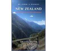 New Zealand Campervan & Motorhome Travel Guide: Essential Road Trip Itineraries, Freedom Camping Rules, and Scenic Routes for Exploring the North and South Island (Full Color)