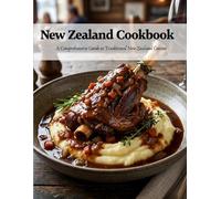 New Zealand Cookbook: A Comprehensive Guide to Traditional New Zealand Cuisine