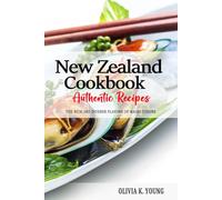 New Zealand Cookbook - Discover the Rich and Diverse Flavors of Maori Cuisine: A Collection of Traditional and Authentic New Zealand Recipes Handed Down Through Generations.
