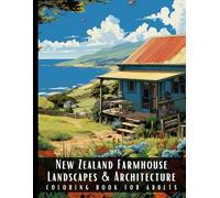 New Zealand Farmhouse Landscapes & Architecture Coloring Book for Adults: Beautiful Nature Landscapes Sceneries and Foreign Buildings Coloring Book ... Relief and Relaxation - 50 Coloring Pages