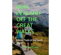 NEW ZEALAND OFF THE GREAT WALKS: Hidden Trails of the South Island