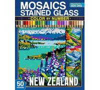 New Zealand Scenic Stained Glass Mosaics Color by Number: 50 Iconic Landmarks and Breathtaking Views