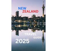 NEW ZEALAND TOUR GUIDE: Exploring the Wonders and Hidden Corners of Aotearoa