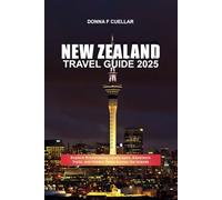 NEW ZEALAND TRAVEL GUIDE 2025: Explore Breathtaking Landscapes, Adventure Trails, and Hidden Gems Across the Islands