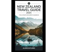 New Zealand Travel Guide 2025: The ultimate explorer's handbook