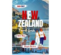 New Zealand Travel Guide 2026 2027: Complete North & South Island Itineraries with Maps, Scenic Road Trips, Campervan Routes and Family Planning Tips beyond Auckland & Queenstown