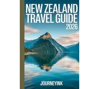 New Zealand Travel Guide 2026: A Simple Handbook to Planning Your Trip, Saving Money, Top attractions and Exploring Without Stress