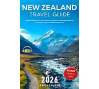 New Zealand Travel Guide 2026: Explore Hidden Gems and Adventure Activities While Discovering Top Attractions, Local Culture and Insider Tips