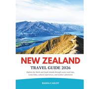 New Zealand Travel Guide 2026: Explore the North and South Islands through scenic road trips, iconic hikes, cultural experiences, and outdoor adventures