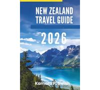 NEW ZEALAND TRAVEL GUIDE 2026: "Majestic Mountains and Vibrant Cities: Experience the Best of the Isles"