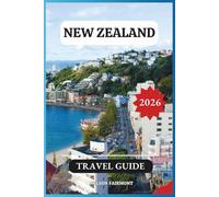 New Zealand Travel Guide 2026: Uncover Hidden Gems, Top Attractions, and Adventure Activities While Exploring Local Culture - Includes Insider Tips and Bonus Maps