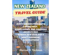 New Zealand travel Guide: Discover Breathtaking Landscapes, Iconic Cities, and Timeless Adventures Across New Zealand’s Most Inspiring Destinations