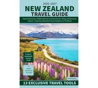 New Zealand Travel Guide: Expert Itineraries, Hidden Gems & Local Secrets for Hiking, Adventure & Culture + Must-See Attractions from Hobbiton to Fiordland
