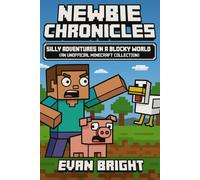 Newbie Chronicles: Silly Adventures in a Blocky World (An Unofficial Minecraft Collection)