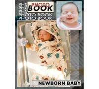 Newborn Baby Photo Book: Captivating 40 Images Celebrating Infancy Moments for Parents and Family Memories