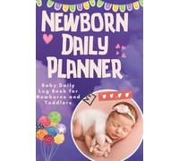 Newborn Baby Planner: Girl Care Daily Log Book for Newborns - A Tracker for Baby or Toddler to Record Feeding, Diapers, Sleep & Daily Routine. Stay Organized, Informed, and Relaxed.