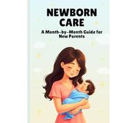 Newborn Care: A Month-by-Month Guide for New Parents