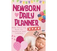 Newborn Daily Planner Logbook: Baby Girl Daily Log Book for Newborns - Easy-to-Fill Pages to Track Feeding, Diapers, Sleep, Health, and Daily ... New Parents and Nannies- Colored Interior.