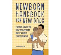 Newborn Handbook for New Dads: Expert Advice on How to Navigate Baby's First Three Months