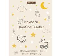 Newborn Routine Tracker: A Daily Journal for Feeding, Sleeping & Diaper Logs,for Busy Moms, Dads, and Nannies