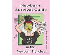 Newborn Survival Guide: For A First Time Mom in the Newborn Trenches