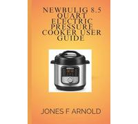NEWBULIG 8.5 QUART ELECTRIC PRESSURE COOKER USER GUIDE